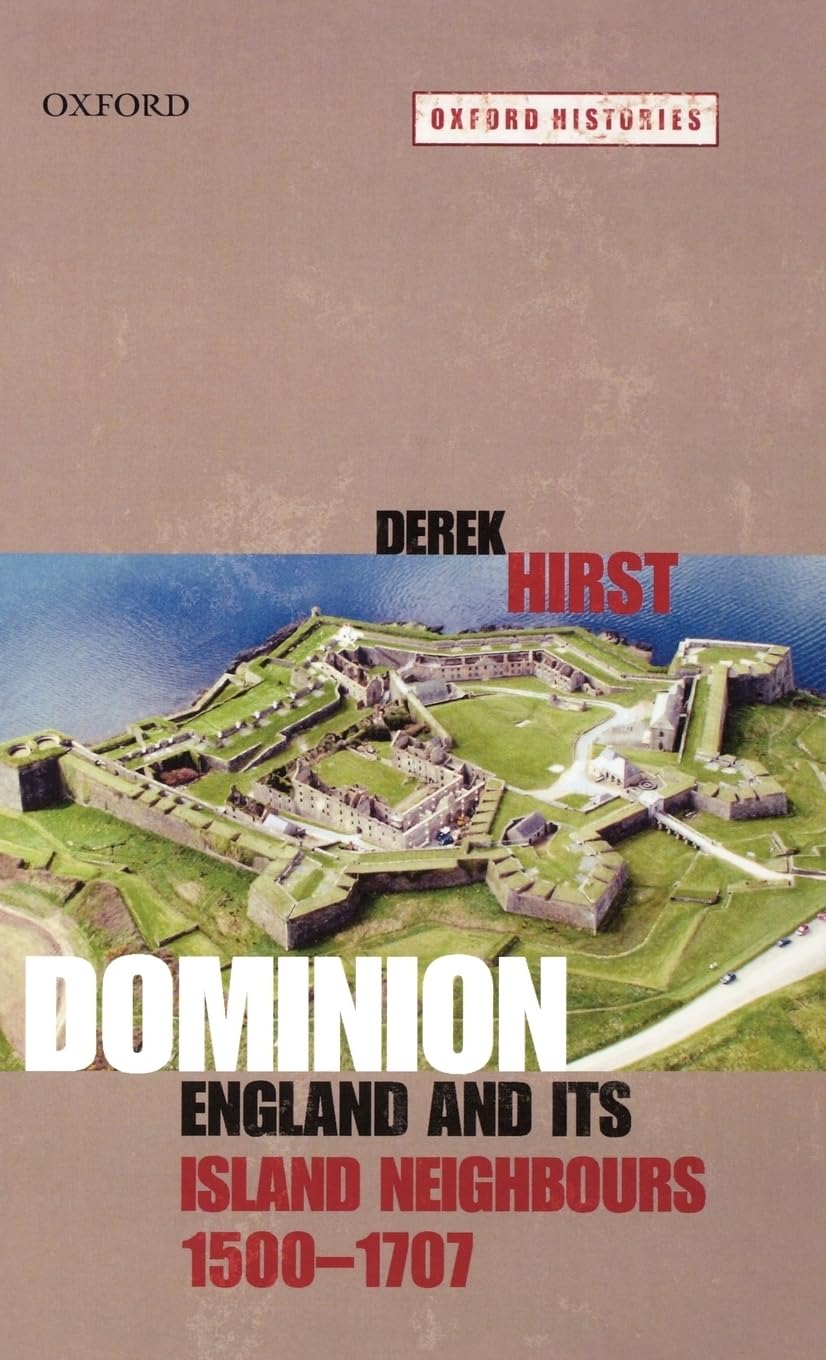 Dominion: England and Its Island Neighbours 1500-1707 (Oxford Histories)