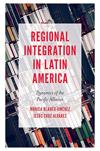 Regional Integration in Latin America: Dynamics of the Pacific Alliance