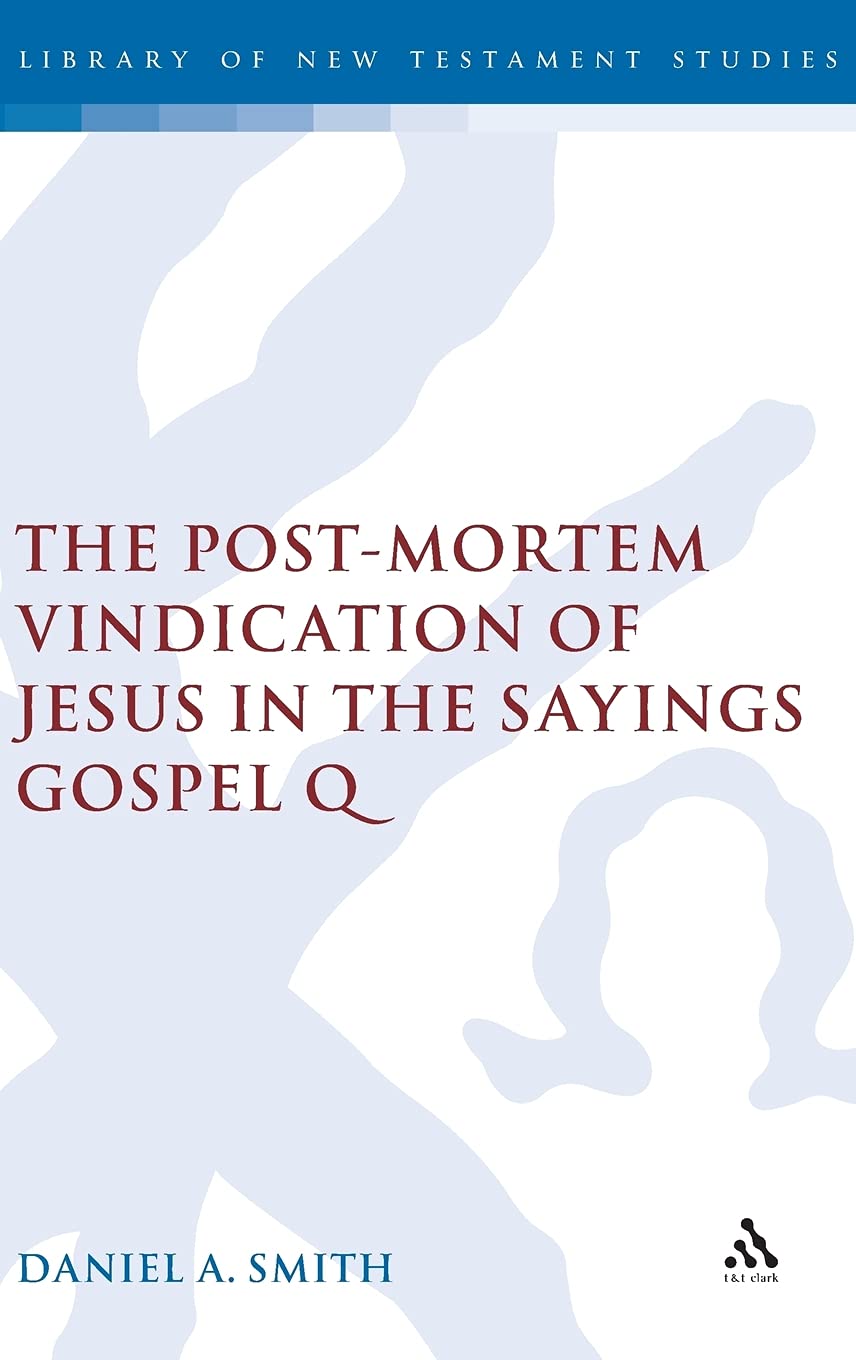 The Post-Mortem Vindication of Jesus in the Sayings Gospel Q (Library of New Testament Studies)