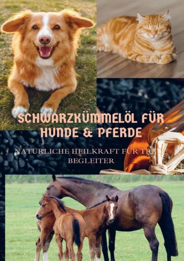 SCHWARZKÜMMELÖL FÜR HUNDE & PFERDE: NATÜRLICHE HEILKRAFT FÜR TREUE BEGLEITER