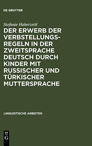 Der Erwerb der Verbstellungsregeln in der Zweitsprache Deutsch durch Kinder mit russischer und türkischer Muttersprache (Linguistische Arbeiten, 495, Band 495)