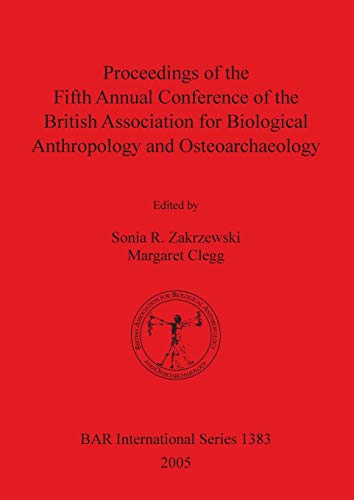 Proceedings of the Fifth Annual Conference of the British Association for Biological Anthropology and Osteoarchaeology (British Archaeological Reports British Series, Band 1383)