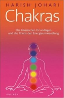 Chakras: Die klassischen Grundlagen und die Praxis der Energieumwandlung