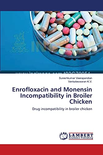 Enrofloxacin and Monensin Incompatibility in Broiler Chicken: Drug incompatibility in broiler chicken