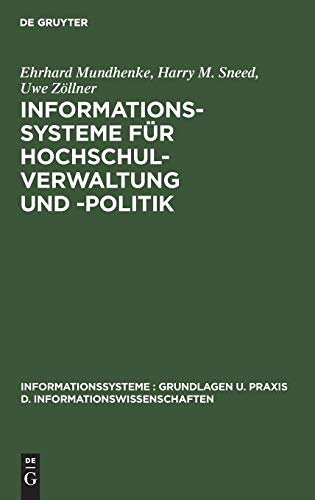 Informationssysteme für Hochschulverwaltung und -politik: Theorie und Praxis politisch-administrativer Informationssysteme (Informationssysteme : Grundlagen u. Praxis d. Informationswissenschaften)