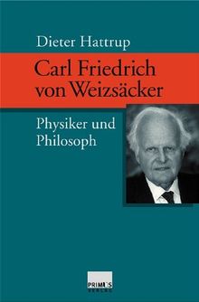 Carl Friedrich von Weizsäcker. Physiker und Philosoph