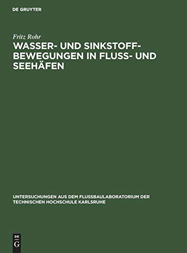 Wasser- und Sinkstoff-Bewegungen in Fluss- und Seehäfen (Untersuchungen aus dem Flußbaulaboratorium der Technischen Hochschule Karlsruhe)