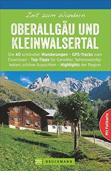 Wanderführer Oberallgäu: Zeit zum Wandern Oberallgäu. Die 40 schönsten Touren für Oberallgäu und Kleinwalsertal mit GPS-Tracks, Wander-Klassikern und stillen Pfaden rund um Oberstdorf und Oberstaufen