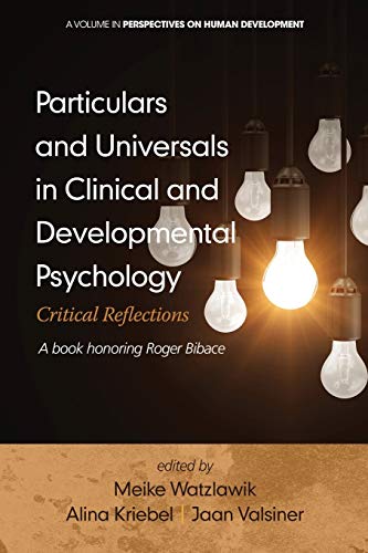 Particulars and Universals in Clinical and Developmental Psychology: Critical Reflections - A book honoring Roger Bibace (Perspectives on Human Development)