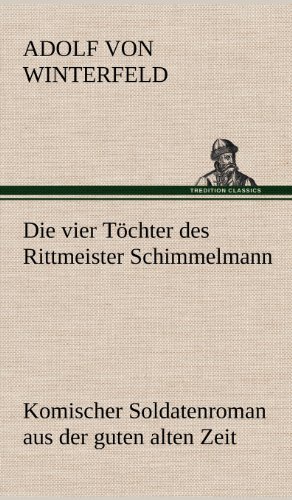 Die vier Töchter des Rittmeister Schimmelmann: Komischer Soldatenroman aus der guten alten Zeit