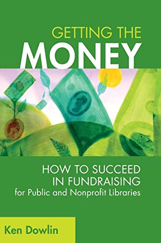 Getting the Money: How to Succeed in Fundraising for Public and Nonprofit Libraries