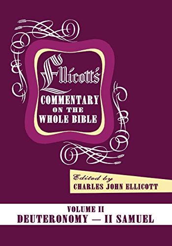 Ellicott's Commentary on the Whole Bible Volume II: Deuteronomy - II Samuel