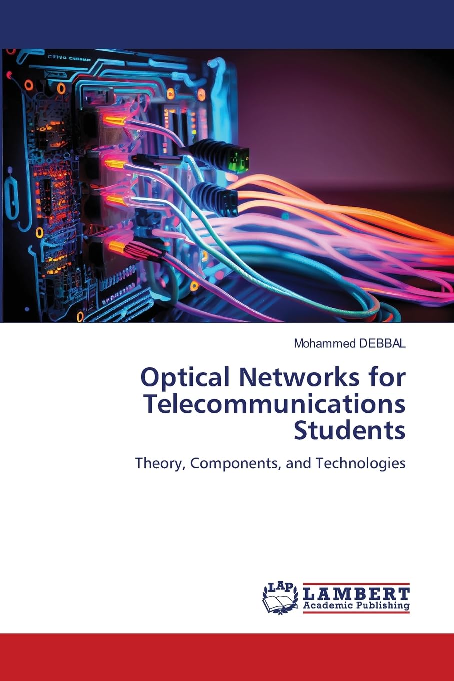 Optical Networks for Telecommunications Students: Theory, Components, and Technologies
