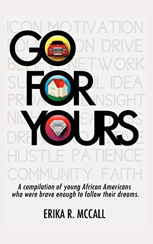 Go For Yours: A Compilation Of Young, African Americans Who Were Brave Enough To Reach For The Stars.