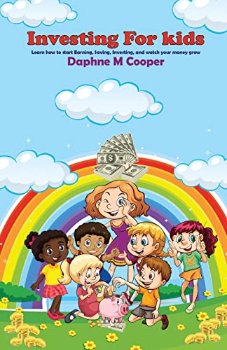 Investing for Kids: Learn how to start Earning, Saving, Investing, and watch your money grow