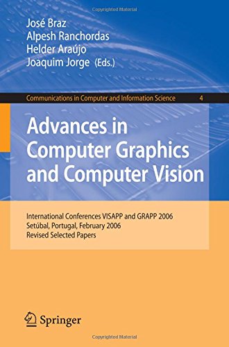 Advances in Computer Graphics and Computer Vision: International Conferences VISAPP and GRAPP 2006, Setúbal, Portugal, February 25-28, 2006, Revised ... in Computer and Information Science)