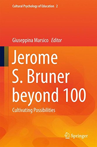 Jerome S. Bruner beyond 100: Cultivating Possibilities (Cultural Psychology of Education)