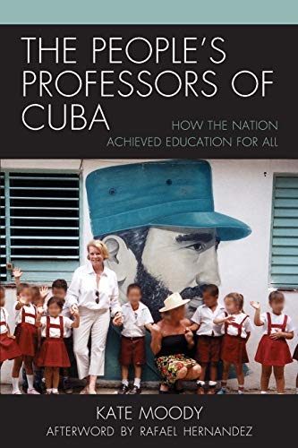 The People's Professors of Cuba: How the Nation Achieved Education for All (Lexington Studies on Cuba)