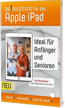 Die!Anleitung für das iPad • Speziell für Einsteiger und Senioren: Einfach – Verständlich – Schritt für Schritt