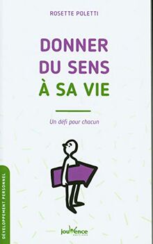 Donner du sens à sa vie : un défi pour chacun