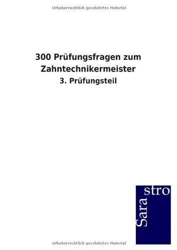 300 Prüfungsfragen zum Zahntechnikermeister: 3. Prüfungsteil