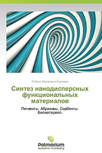 Sintez nanodispersnykh funktsional'nykh materialov: Pigmenty. Abrazivy. Sorbenty. Biomaterial.