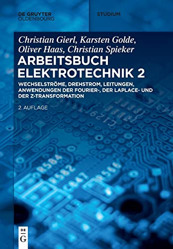 Wechselströme, Drehstrom, Leitungen, Anwendungen der Fourier-, der Laplace- und der Z-Transformation (De Gruyter Studium, Band 2)