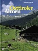 Osttiroler Almen: Lage, Zugang, Geschichte und Geschichten von rund 300 Almen