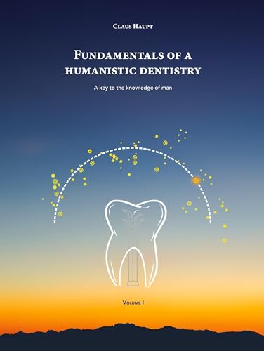 Fundamentals of a Humanistic Dentistry: A Key to the Knowledge of Man
