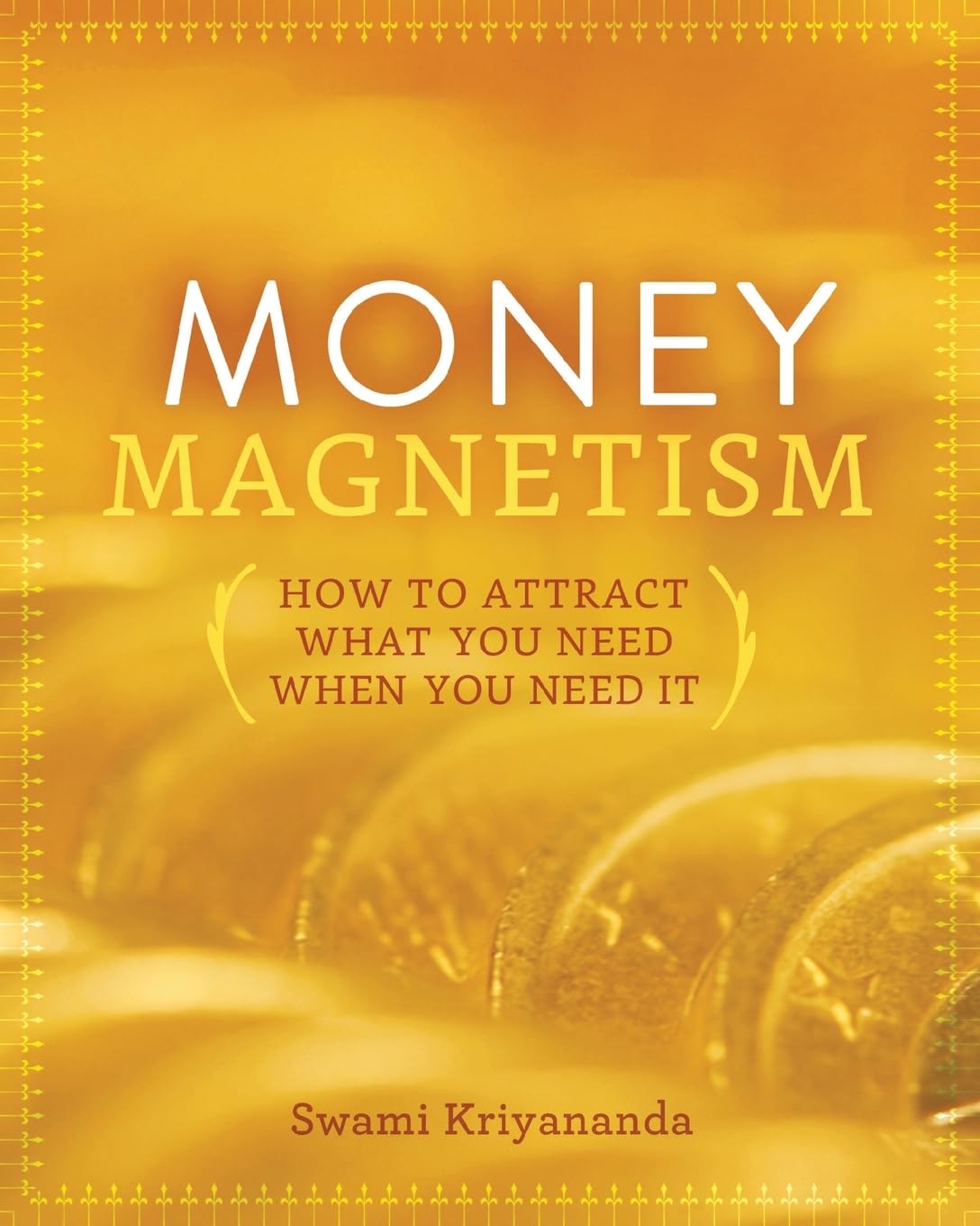 Money Magnetism: How to Attract What You Need When You Need It