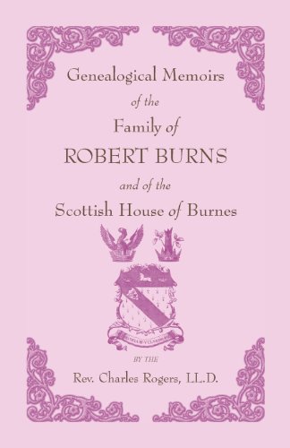 Genealogical Memoirs of the Family of ROBERT BURNS and of the Scottish House of Burnes