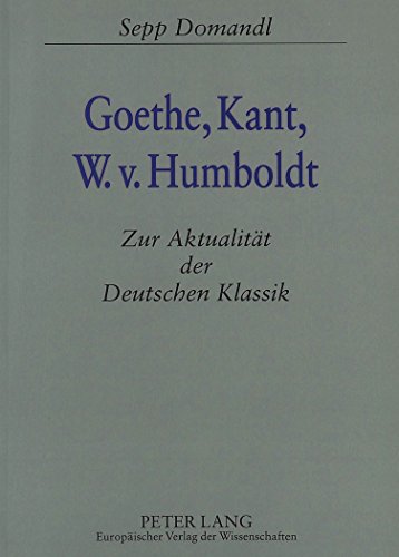 Goethe, Kant, W.v. Humboldt: zur Aktualität der deutschen Klassik