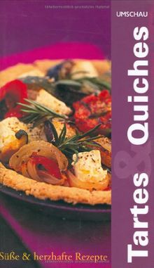 Tartes und Quiches. Süße und herzhafte Rezepte