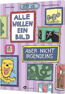 Alle wollen ein Bild – Aber nicht irgendeins: Ein Porträt-Bilderbuch voller Überraschungen