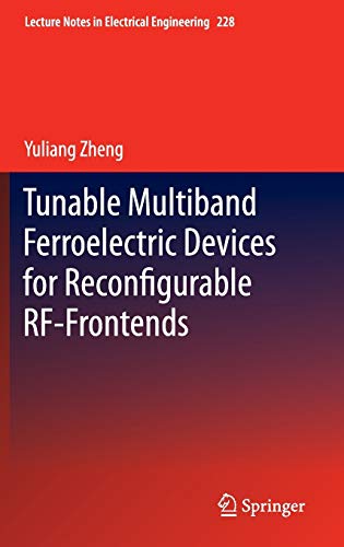 Tunable Multiband Ferroelectric Devices for Reconfigurable RF-Frontends (Lecture Notes in Electrical Engineering, 228, Band 228)