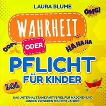 Wahrheit oder Pflicht für Kinder: Das unterhaltsame Partyspiel für Mädchen und Jungen zwischen 10 und 14 Jahren