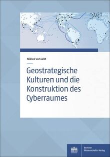 Geostrategische Kulturen und die Konstruktion des Cyberraumes (Sozialwissenschaftliche Studien des Zentrums für Militärgeschichte und Sozialwissenschaften der Bundeswehr)
