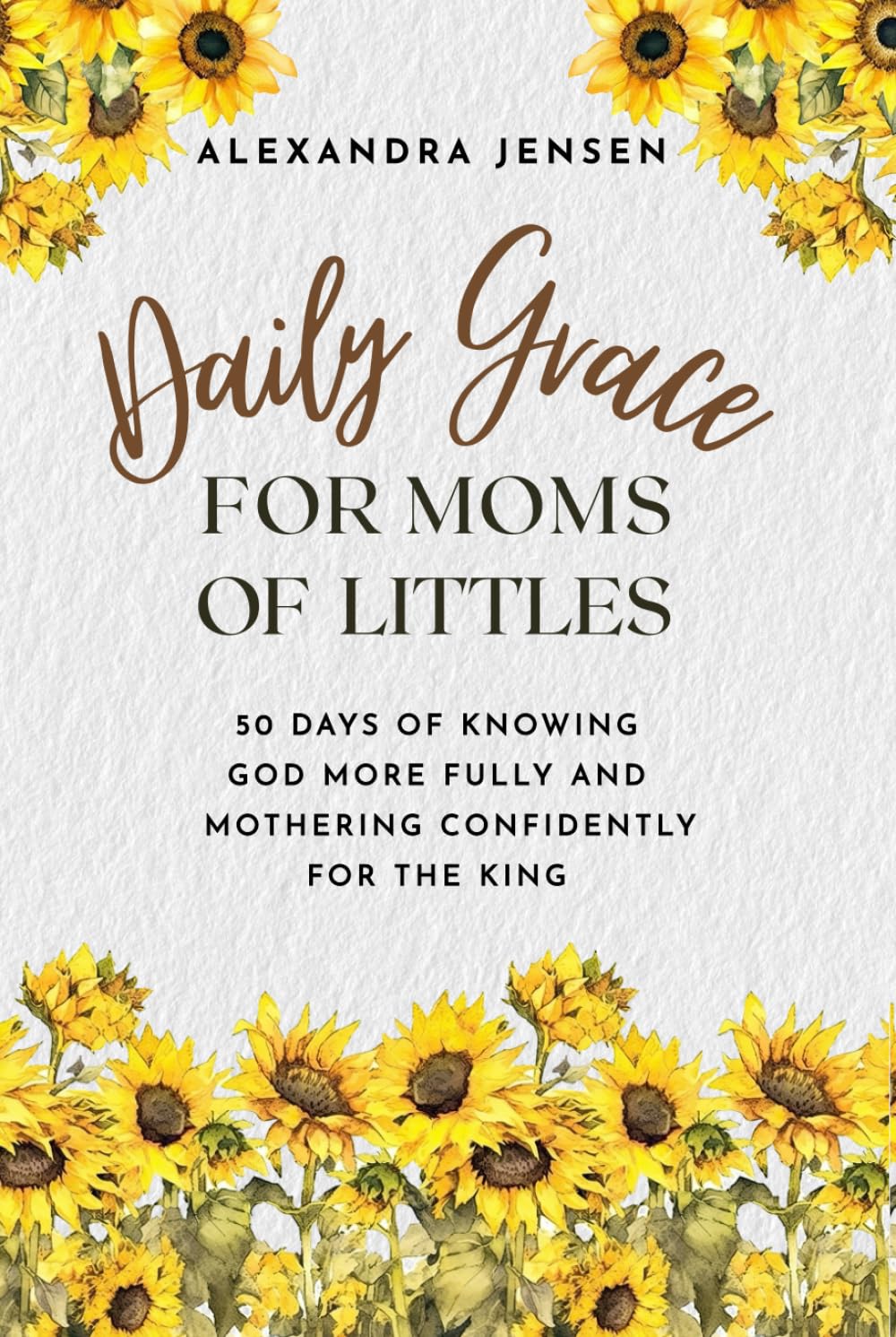 Daily Grace for Moms of Littles: 50 Days of Knowing God More Fully and Mothering Confidently for the King