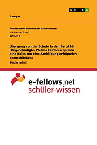 Übergang von der Schule in den Beruf für Hörgeschädigte. Welche Faktoren spielen eine Rolle, um eine Ausbildung erfolgreich abzuschließen?