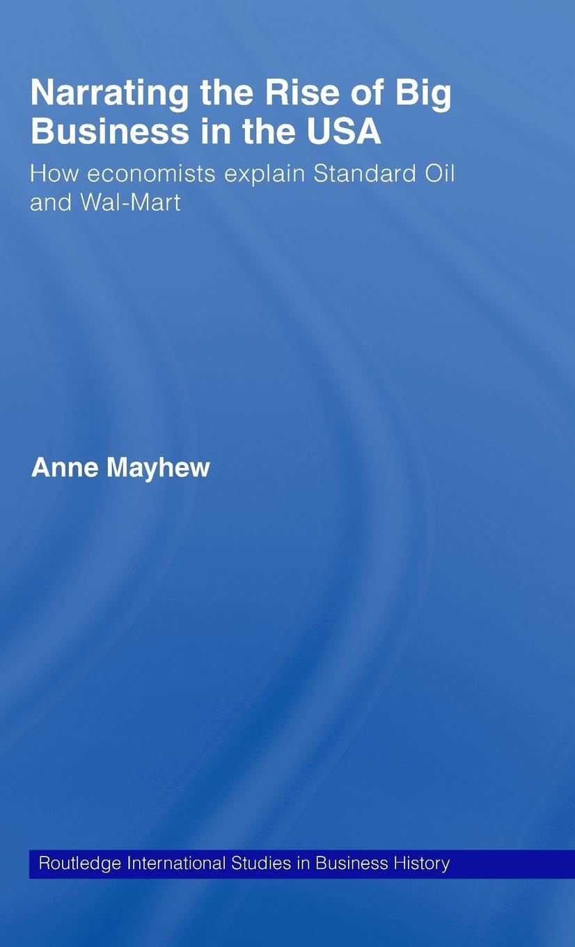 Narrating the Rise of Big Business in the USA: How economists explain standard oil and Wal-Mart (Routledge International Studies in Business History)