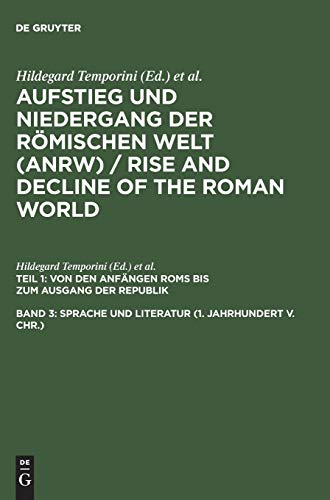 Aufstieg und Niedergang der römischen Welt, 3 Tle. in Einzelbdn., Bd.3, Sprache und Literatur, 1. Jahrhundert vor Christus (Aufstieg und Niedergang ... Anfängen Roms bis zum Ausgang der Republik)