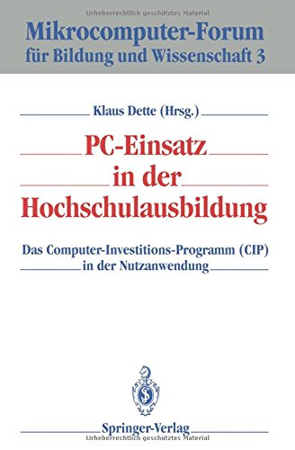 PC-Einsatz in der Hochschulausbildung: Das Computer-Investitions-Programm (CIP) in der Nutzanwendung (Mikrocomputer-Forum für Bildung und Wissenschaft)