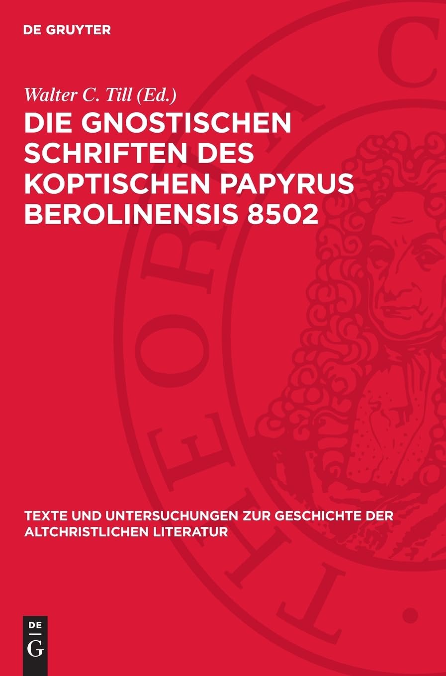 Die Gnostischen Schriften des Koptischen Papyrus Berolinensis 8502 (Texte und Untersuchungen zur Geschichte der altchristlichen Literatur, 60, 2)