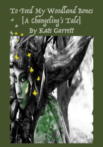 To Feed My Woodland Bones [A Changeling's Tale]