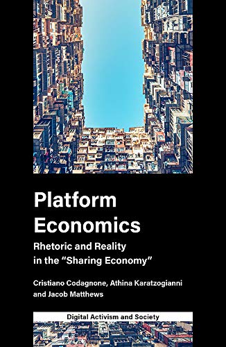 Platform Economics: Rhetoric and Reality in the Sharing Economy (Digital Activism and Society)