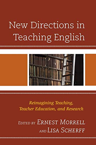 New Directions in Teaching English: Reimagining Teaching, Teacher Education, and Research