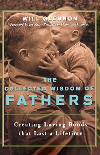 Collected Wisdom of Fathers: Creating Loving Bonds That Last a Lifetime