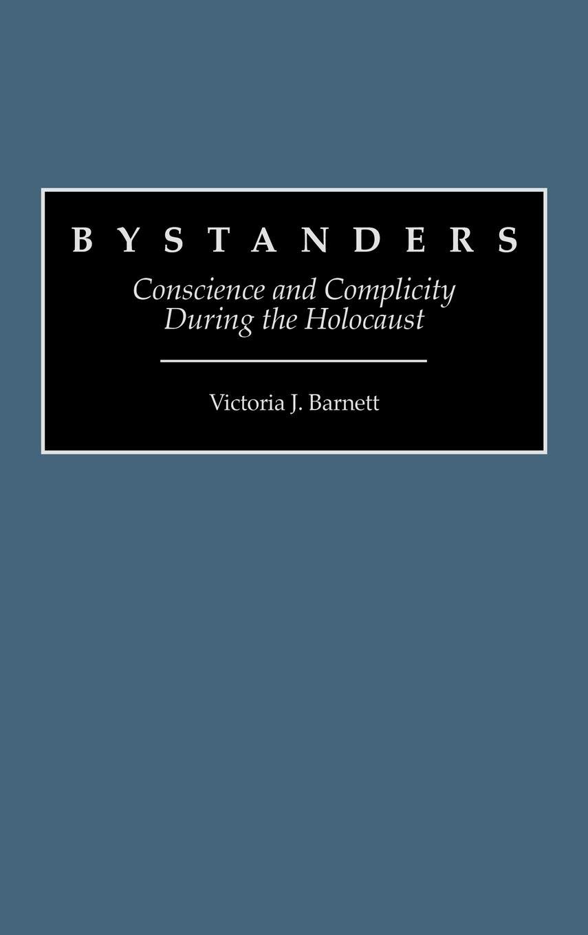 Bystanders: Conscience and Complicity During the Holocaust (Contributions to the Study of Religion)