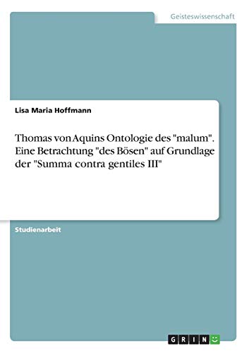 Thomas von Aquins Ontologie des malum. Eine Betrachtung des Bösen auf Grundlage der Summa contra gentiles III