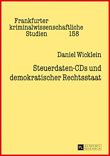 Steuerdaten-CDs und demokratischer Rechtsstaat (Frankfurter kriminalwissenschaftliche Studien)